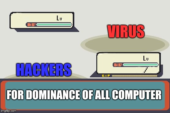 Hackers vs Virus | VIRUS; HACKERS; FOR DOMINANCE OF ALL COMPUTER | image tagged in pokemon battle | made w/ Imgflip meme maker