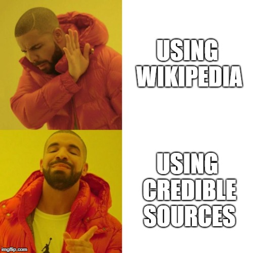 Drake Blank | USING WIKIPEDIA; USING CREDIBLE SOURCES | image tagged in drake blank | made w/ Imgflip meme maker