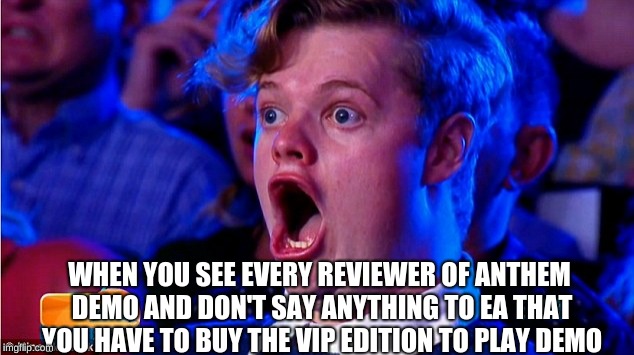 EA strikes again with money first | WHEN YOU SEE EVERY REVIEWER OF ANTHEM DEMO AND DON'T SAY ANYTHING TO EA THAT YOU HAVE TO BUY THE VIP EDITION TO PLAY DEMO | image tagged in amazed magikarp,memes,electronic arts,corporate greed | made w/ Imgflip meme maker