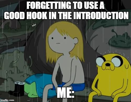 Life Sucks | FORGETTING TO USE A GOOD HOOK IN THE INTRODUCTION; ME: | image tagged in memes,life sucks | made w/ Imgflip meme maker