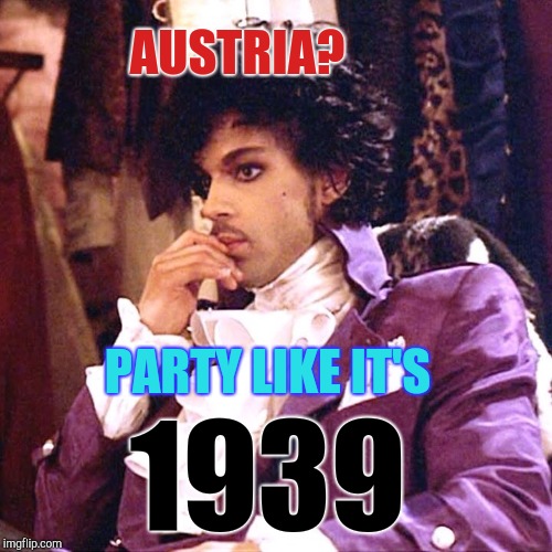 Prince | AUSTRIA? PARTY LIKE IT'S; 1939 | image tagged in prince | made w/ Imgflip meme maker