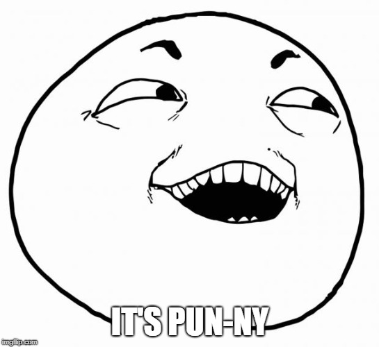 IT'S PUN-NY | image tagged in i see what you did there | made w/ Imgflip meme maker