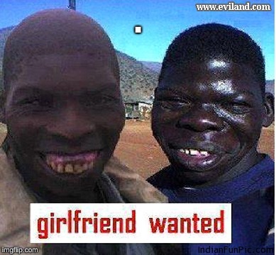 African Girls Wanted | . | image tagged in african girls wanted | made w/ Imgflip meme maker