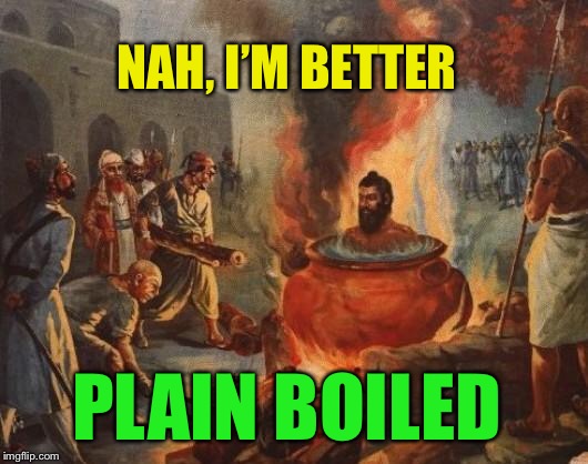 cannibal | NAH, I’M BETTER PLAIN BOILED | image tagged in cannibal | made w/ Imgflip meme maker