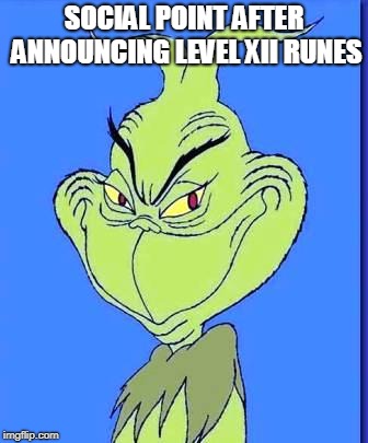 Good Grinch | SOCIAL POINT AFTER ANNOUNCING LEVEL XII RUNES | image tagged in good grinch | made w/ Imgflip meme maker