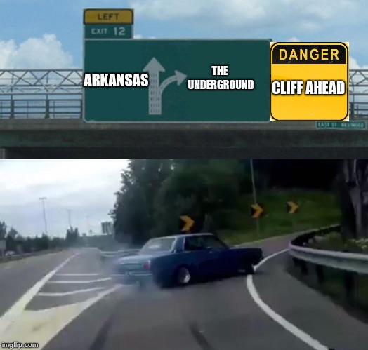 To Undertale | THE UNDERGROUND; ARKANSAS; CLIFF AHEAD | image tagged in memes,left exit 12 off ramp,undertale,cliff,funny,lol | made w/ Imgflip meme maker