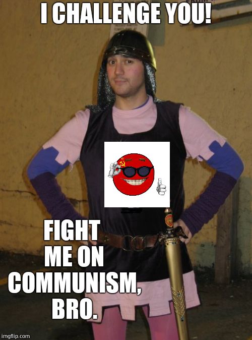 Antifa Pussy Ballsack | I CHALLENGE YOU! FIGHT ME ON COMMUNISM, BRO. | image tagged in antifa pussy ballsack | made w/ Imgflip meme maker