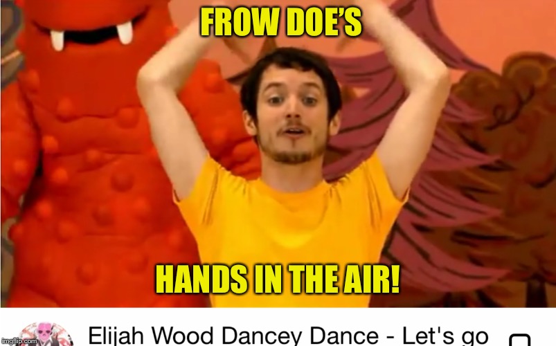 Throw Your Hands Up | FROW DOE’S; HANDS IN THE AIR! | image tagged in memes,frodo,hands up,lotr,dancing,funny | made w/ Imgflip meme maker