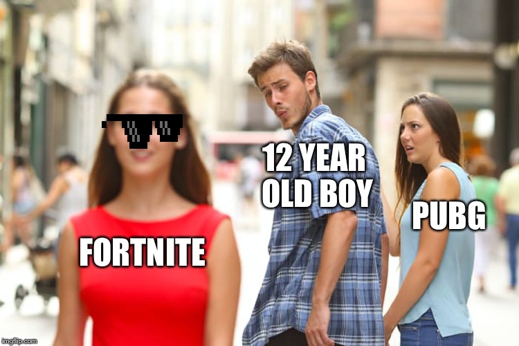 Distracted Boyfriend Meme | 12 YEAR OLD BOY; PUBG; FORTNITE | image tagged in memes,distracted boyfriend | made w/ Imgflip meme maker