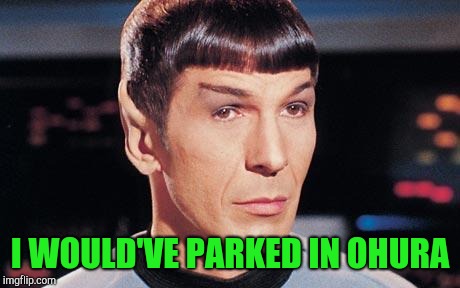 I WOULD'VE PARKED IN OHURA | made w/ Imgflip meme maker