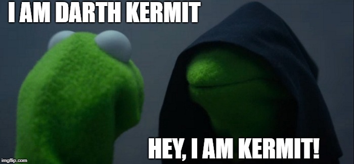 Evil Kermit Meme | I AM DARTH KERMIT; HEY, I AM KERMIT! | image tagged in memes,evil kermit | made w/ Imgflip meme maker