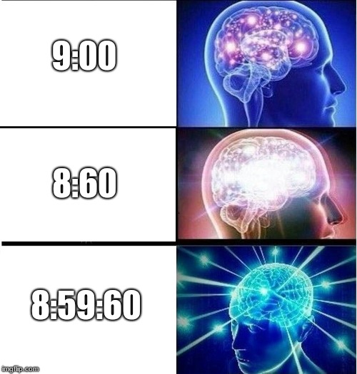 8:59:60 | 9:00; 8:60; 8:59:60 | image tagged in expanding brain 3 panels,memes,other | made w/ Imgflip meme maker