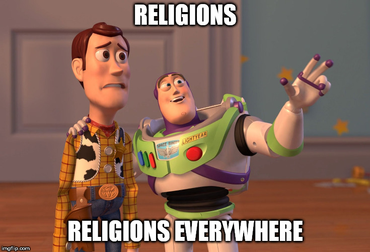 X, X Everywhere Meme | RELIGIONS; RELIGIONS EVERYWHERE | image tagged in memes,x x everywhere,religion,religious,anti religion,anti religious | made w/ Imgflip meme maker