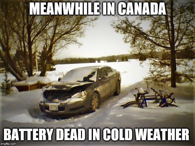 MEANWHILE IN CANADA; BATTERY DEAD IN COLD WEATHER | image tagged in meanwhile canada,battery dead,winter is here,cold weather,cars,memes | made w/ Imgflip meme maker