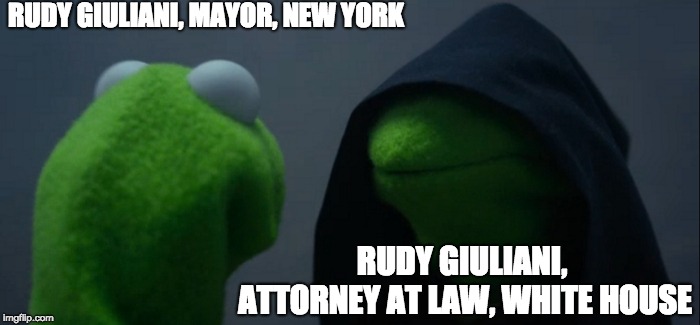 Evil Kermit | RUDY GIULIANI, MAYOR, NEW YORK; RUDY GIULIANI, ATTORNEY AT LAW, WHITE HOUSE | image tagged in memes,evil kermit | made w/ Imgflip meme maker