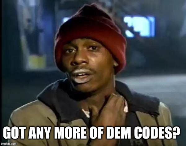 Y'all Got Any More Of That Meme | GOT ANY MORE OF DEM CODES? | image tagged in memes,y'all got any more of that | made w/ Imgflip meme maker