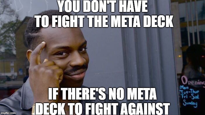 Roll Safe Think About It Meme | YOU DON'T HAVE TO FIGHT THE META DECK; IF THERE'S NO META DECK TO FIGHT AGAINST | image tagged in memes,roll safe think about it,yugioh | made w/ Imgflip meme maker