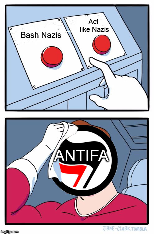 They can only bash "nazis" by acting like Nazis. | Act like Nazis; Bash Nazis; ANTIFA | image tagged in antifa two buttons | made w/ Imgflip meme maker