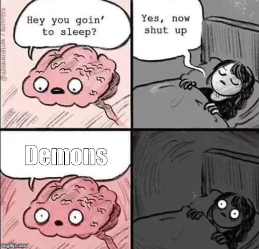 waking up brain | Demons | image tagged in waking up brain | made w/ Imgflip meme maker