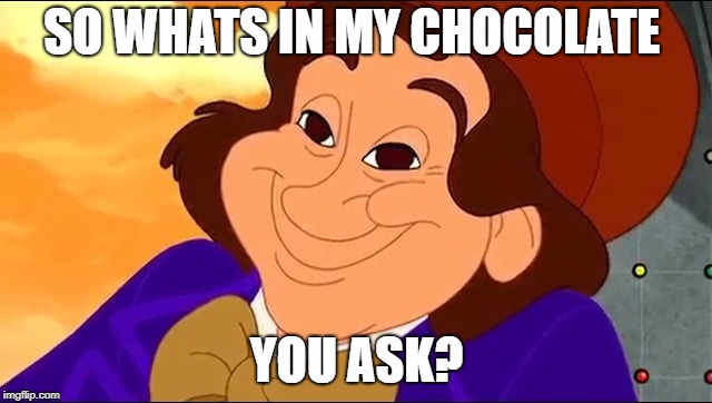 What's in Wonka's Chocolate?  | SO WHATS IN MY CHOCOLATE; YOU ASK? | image tagged in tom and jerry willy wonka and the chocolate factory | made w/ Imgflip meme maker