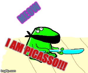 MEOW; I AM PICASSO!!! | image tagged in frog | made w/ Imgflip meme maker