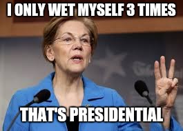 I ONLY WET MYSELF 3 TIMES; THAT'S PRESIDENTIAL | image tagged in warren | made w/ Imgflip meme maker