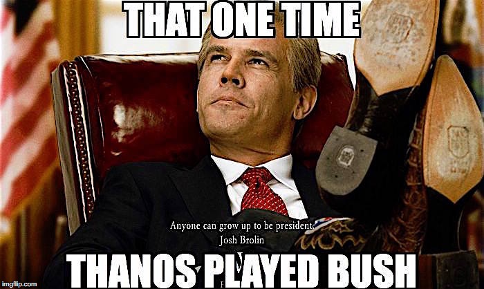 President Thanos | image tagged in thanos,avengers infinity war,president,george w bush,movie | made w/ Imgflip meme maker