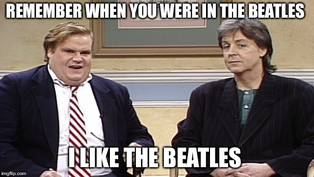 REMEMBER WHEN YOU WERE IN THE BEATLES; I LIKE THE BEATLES | made w/ Imgflip meme maker
