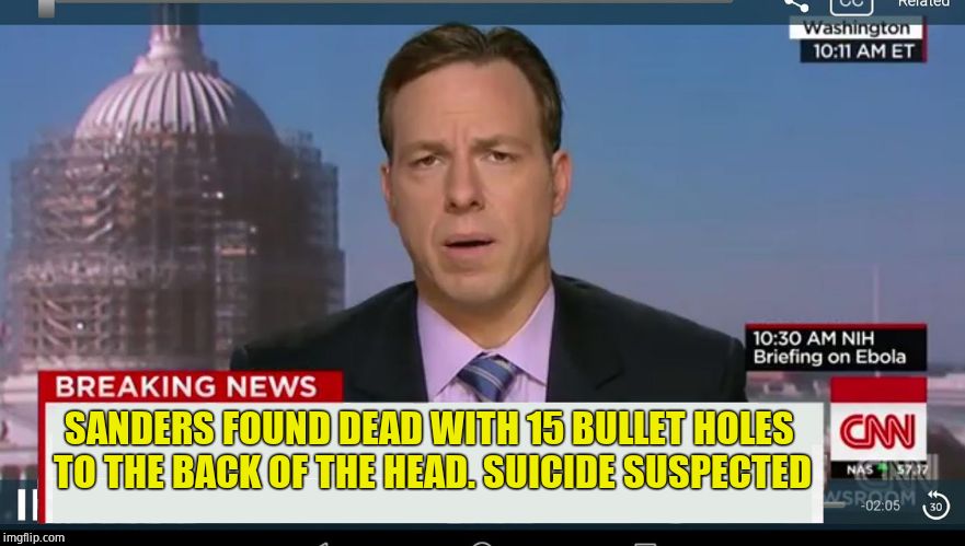 cnn breaking news template | SANDERS FOUND DEAD WITH 15 BULLET HOLES TO THE BACK OF THE HEAD. SUICIDE SUSPECTED | image tagged in cnn breaking news template | made w/ Imgflip meme maker