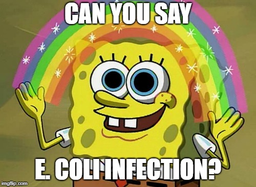 Imagination Spongebob | CAN YOU SAY; E. COLI INFECTION? | image tagged in memes,imagination spongebob | made w/ Imgflip meme maker