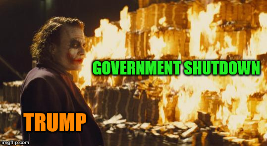 Joker Sending A Message | TRUMP GOVERNMENT SHUTDOWN | image tagged in joker sending a message | made w/ Imgflip meme maker