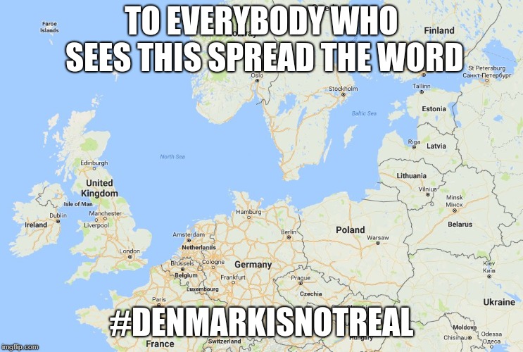Spread the word | TO EVERYBODY WHO SEES THIS SPREAD THE WORD; #DENMARKISNOTREAL | image tagged in fun,isp,memes,truth,denmarkisnotreal,hoi4 | made w/ Imgflip meme maker