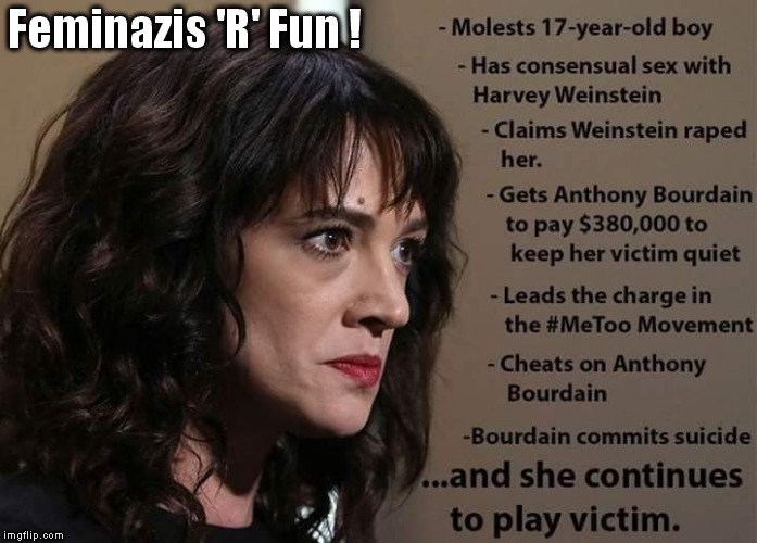Feminazis say (and do) the darndest things! | Feminazis 'R' Fun ! | image tagged in asia argento,metoomovement | made w/ Imgflip meme maker