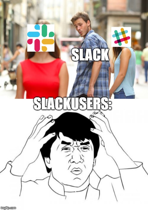 SLACK; SLACKUSERS: | image tagged in memes,jackie chan wtf,distracted boyfriend | made w/ Imgflip meme maker