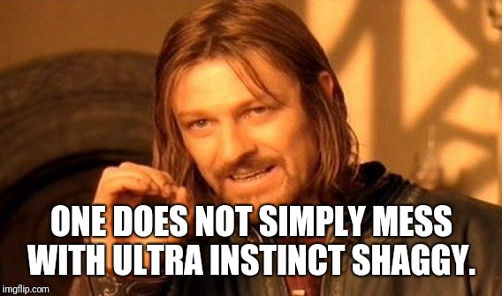 One Does Not Simply Meme | ONE DOES NOT SIMPLY MESS WITH ULTRA INSTINCT SHAGGY. | image tagged in memes,one does not simply | made w/ Imgflip meme maker