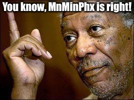 He's Right You Know | You know, MnMinPhx is right! | image tagged in he's right you know | made w/ Imgflip meme maker