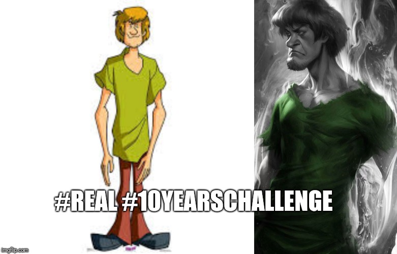 #REAL #10YEARSCHALLENGE | image tagged in scooby doo,funny memes | made w/ Imgflip meme maker