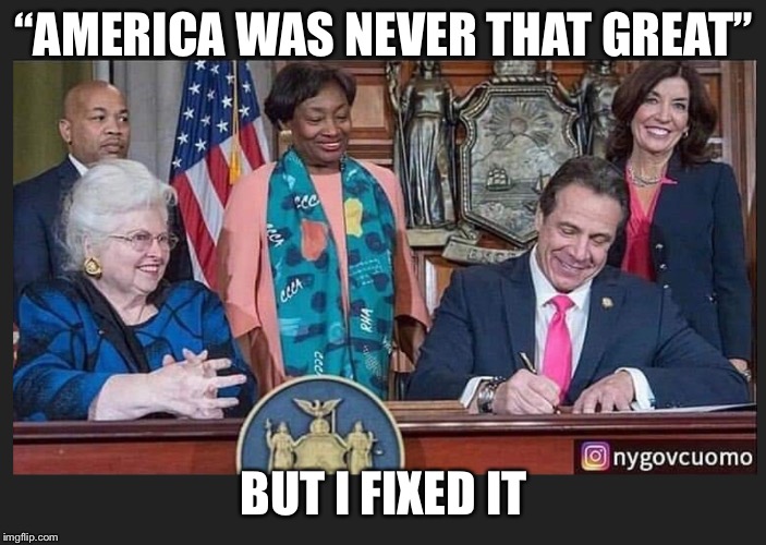 Cuomo | “AMERICA WAS NEVER THAT GREAT”; BUT I FIXED IT | image tagged in cuomo | made w/ Imgflip meme maker