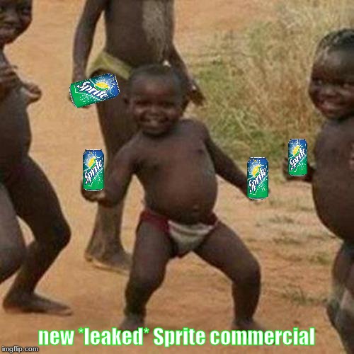 Third World Success Kid Meme | new *leaked* Sprite commercial | image tagged in memes,third world success kid | made w/ Imgflip meme maker