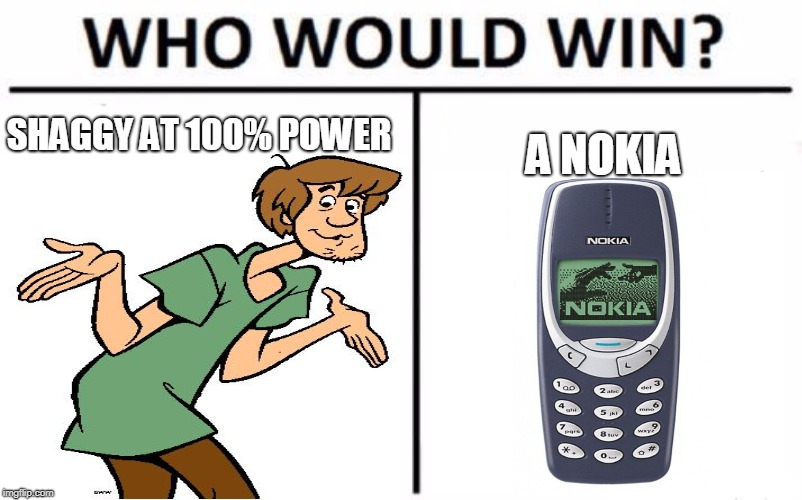 SHAGGY AT 100% POWER; A NOKIA | image tagged in shaggy | made w/ Imgflip meme maker