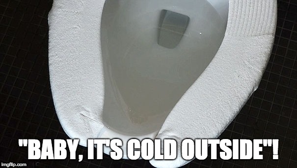 Cold weather "life hack" | "BABY, IT'S COLD OUTSIDE"! | image tagged in life hack,funny | made w/ Imgflip meme maker