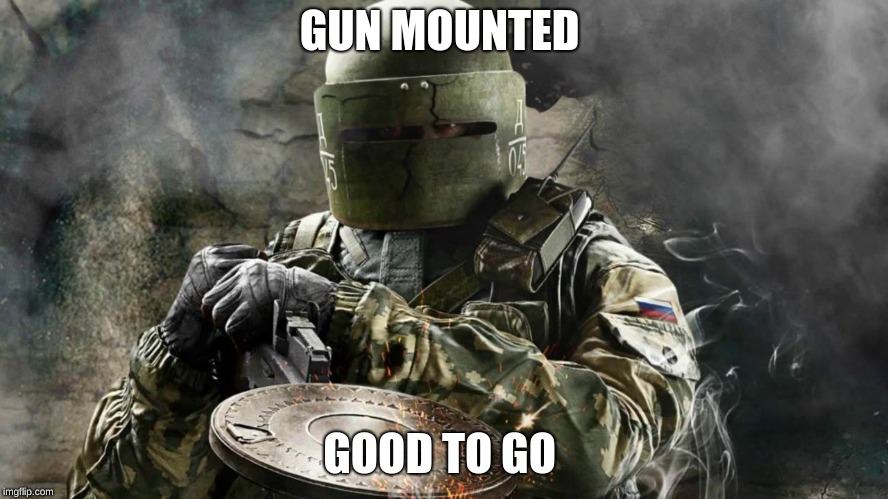 Tachanka | GUN MOUNTED GOOD TO GO | image tagged in tachanka | made w/ Imgflip meme maker