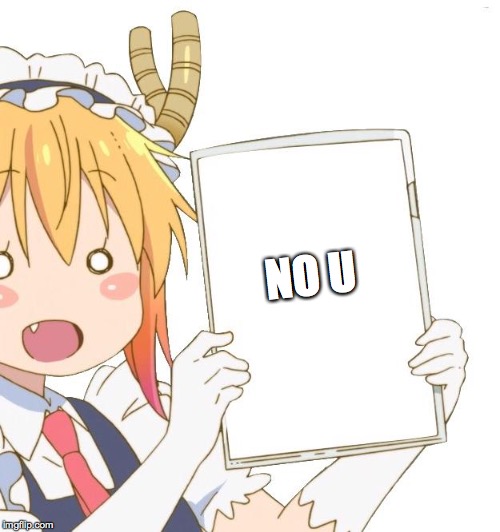 Tohru with a whiteboard | NO U | image tagged in tohru with a whiteboard | made w/ Imgflip meme maker
