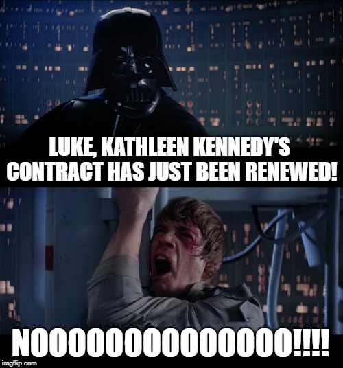 Lucasfilm: A Rudderless Ship | LUKE, KATHLEEN KENNEDY'S CONTRACT HAS JUST BEEN RENEWED! NOOOOOOOOOOOOOO!!!! | image tagged in memes,star wars no | made w/ Imgflip meme maker