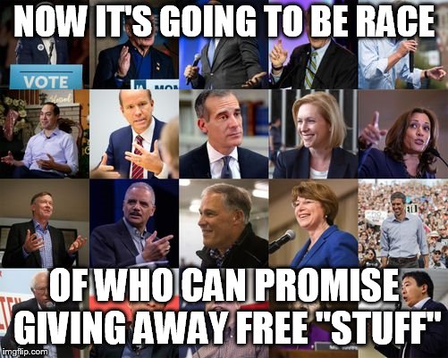 Democratic Presidential Candidates 2020 | NOW IT'S GOING TO BE RACE; OF WHO CAN PROMISE GIVING AWAY FREE "STUFF" | image tagged in democratic presidential candidates 2020 | made w/ Imgflip meme maker