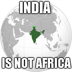 INDIA IS NOT AFRICA | made w/ Imgflip meme maker