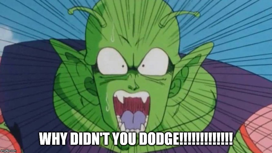 Raging Piccolo | WHY DIDN'T YOU DODGE!!!!!!!!!!!!! | image tagged in raging piccolo | made w/ Imgflip meme maker
