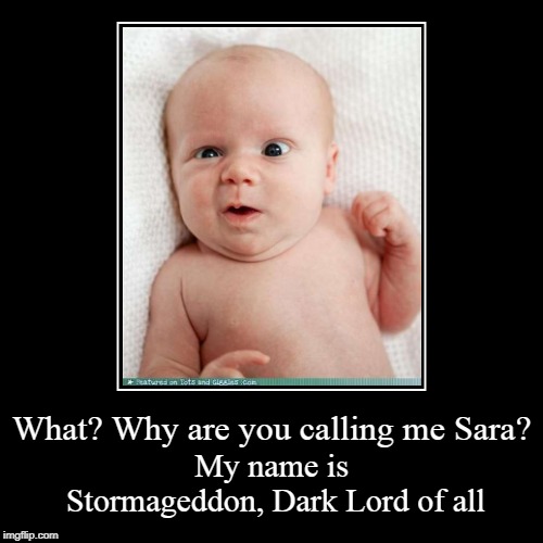 Stormageddon | image tagged in funny,demotivationals,baby,stormageddon,dark lord of all,lol | made w/ Imgflip demotivational maker