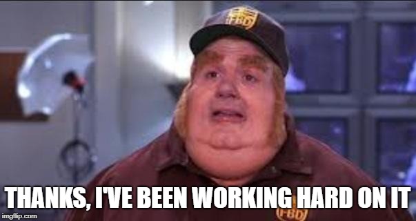 Fat Bastard | THANKS, I'VE BEEN WORKING HARD ON IT | image tagged in fat bastard | made w/ Imgflip meme maker