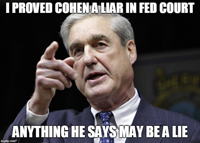 Robert S. Mueller III wants you | I PROVED COHEN A LIAR IN FED COURT ANYTHING HE SAYS MAY BE A LIE | image tagged in robert s mueller iii wants you | made w/ Imgflip meme maker